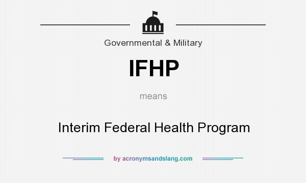 What does IFHP mean? It stands for Interim Federal Health Program