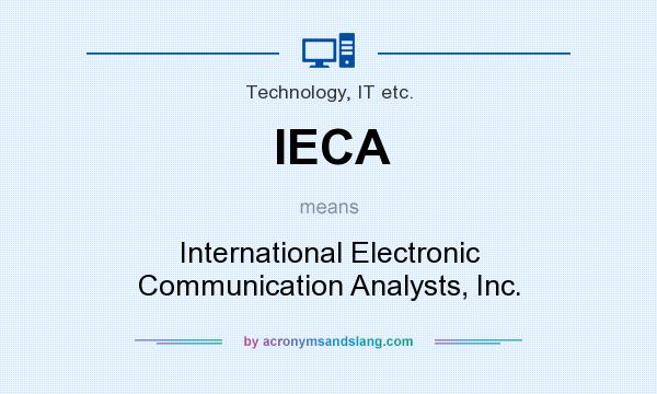 What does IECA mean? It stands for International Electronic Communication Analysts, Inc.