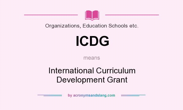 What does ICDG mean? It stands for International Curriculum Development Grant