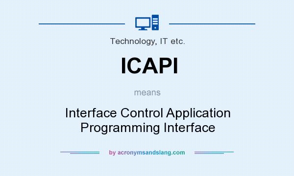 What does ICAPI mean? It stands for Interface Control Application Programming Interface