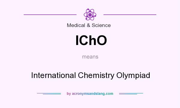 What does IChO mean? It stands for International Chemistry Olympiad