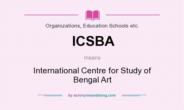 What does ICSBA mean? It stands for International Centre for Study of Bengal Art