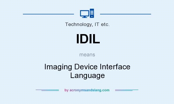 What does IDIL mean? It stands for Imaging Device Interface Language