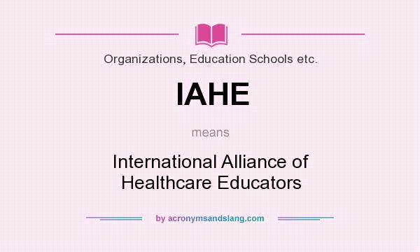What does IAHE mean? It stands for International Alliance of Healthcare Educators