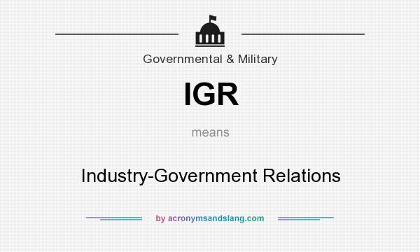 What does IGR mean? It stands for Industry-Government Relations