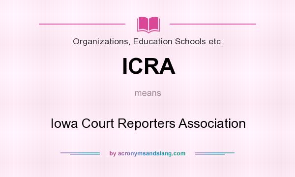 What does ICRA mean? It stands for Iowa Court Reporters Association