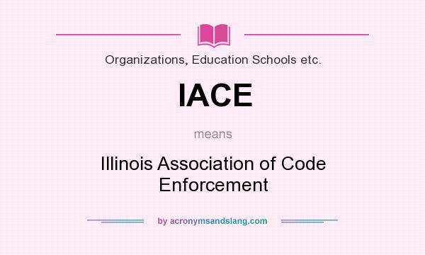 What does IACE mean? It stands for Illinois Association of Code Enforcement