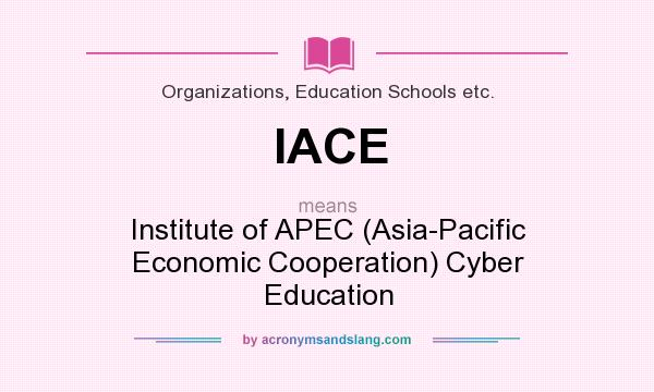 What does IACE mean? It stands for Institute of APEC (Asia-Pacific Economic Cooperation) Cyber Education