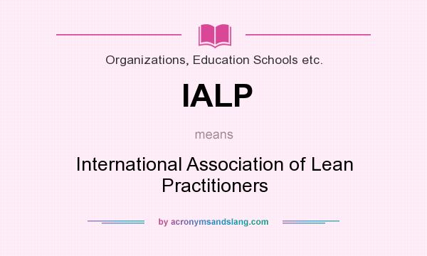 What does IALP mean? It stands for International Association of Lean Practitioners