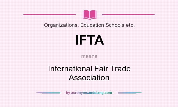 What does IFTA mean? It stands for International Fair Trade Association