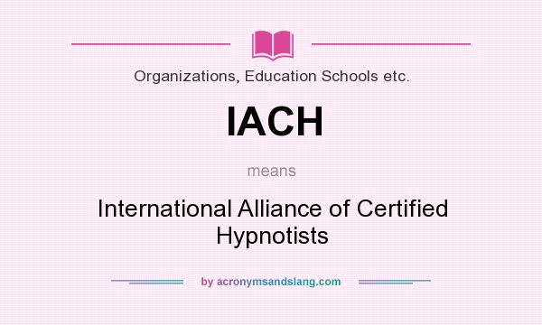 What does IACH mean? It stands for International Alliance of Certified Hypnotists
