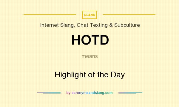 What does HOTD mean? It stands for Highlight of the Day