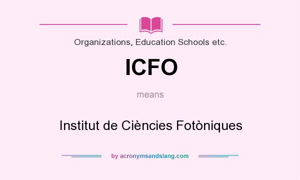 What does ICFO mean? It stands for Institut de Ciències Fotòniques