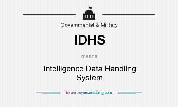 What does IDHS mean? It stands for Intelligence Data Handling System