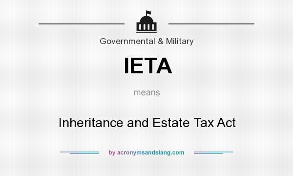 What does IETA mean? It stands for Inheritance and Estate Tax Act