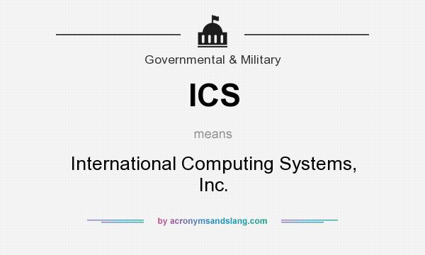 What does ICS mean? It stands for International Computing Systems, Inc.