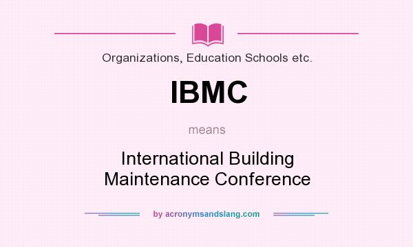 What does IBMC mean? It stands for International Building Maintenance Conference