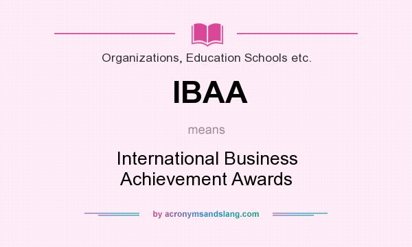 What does IBAA mean? It stands for International Business Achievement Awards
