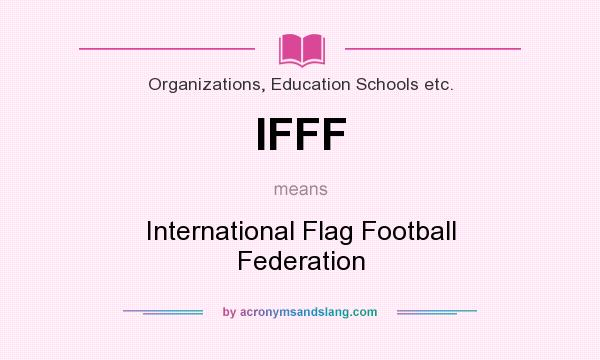 What does IFFF mean? It stands for International Flag Football Federation