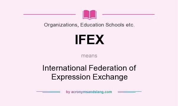 What does IFEX mean? It stands for International Federation of Expression Exchange