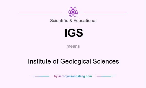 What does IGS mean? It stands for Institute of Geological Sciences