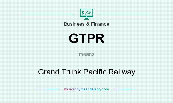 What does GTPR mean? It stands for Grand Trunk Pacific Railway