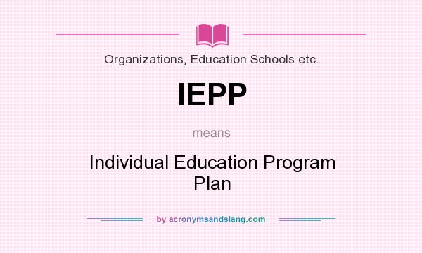 What does IEPP mean? It stands for Individual Education Program Plan