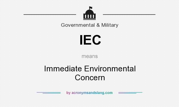 What does IEC mean? It stands for Immediate Environmental Concern