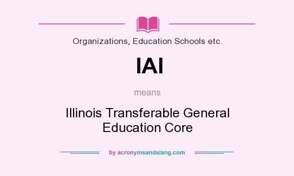 What does IAI mean? It stands for Illinois Transferable General Education Core