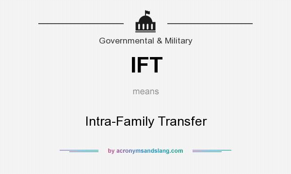 What does IFT mean? It stands for Intra-Family Transfer