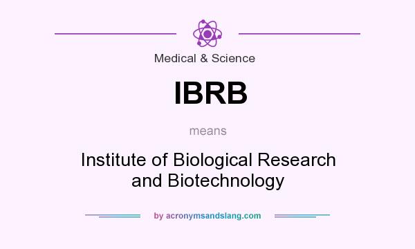 What does IBRB mean? It stands for Institute of Biological Research and Biotechnology