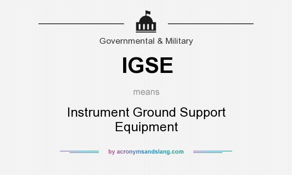 What does IGSE mean? It stands for Instrument Ground Support Equipment