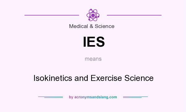 What does IES mean? It stands for Isokinetics and Exercise Science