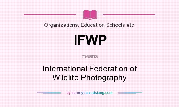 What does IFWP mean? It stands for International Federation of Wildlife Photography