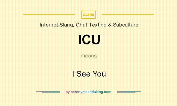 What does ICU mean? It stands for I See You