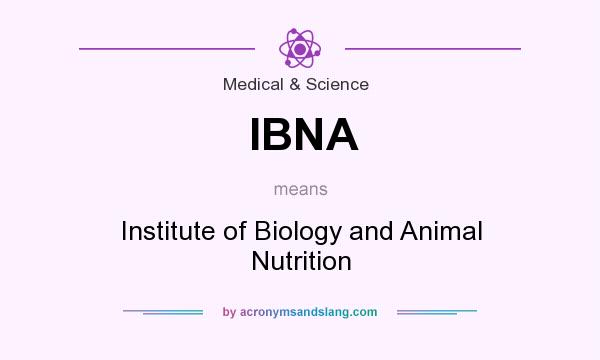 What does IBNA mean? It stands for Institute of Biology and Animal Nutrition