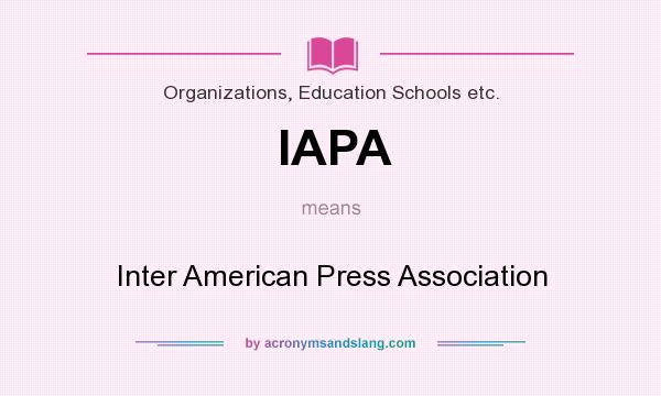 What does IAPA mean? It stands for Inter American Press Association