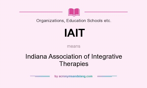 What does IAIT mean? It stands for Indiana Association of Integrative Therapies