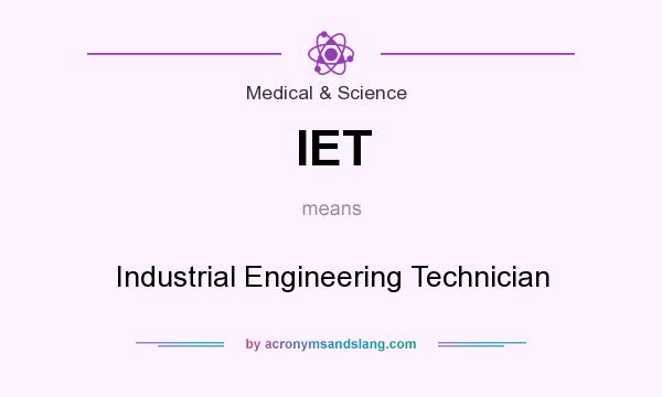 What does IET mean? It stands for Industrial Engineering Technician