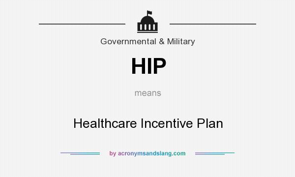 What does HIP mean? It stands for Healthcare Incentive Plan