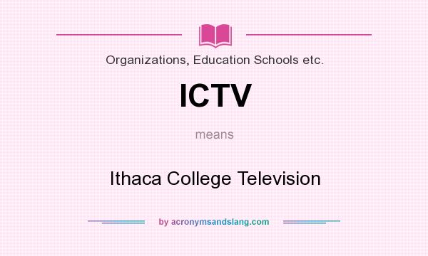 What does ICTV mean? It stands for Ithaca College Television