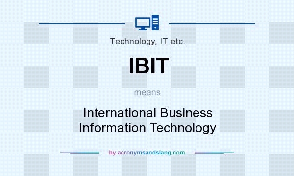 What does IBIT mean? It stands for International Business Information Technology