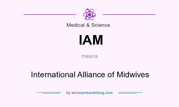 What does IAM mean? It stands for International Alliance of Midwives