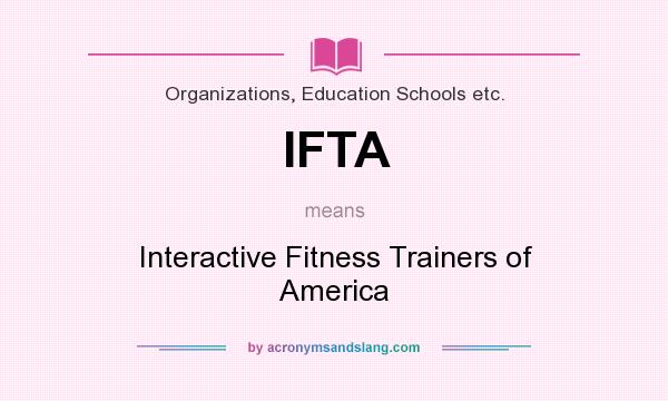 What does IFTA mean? It stands for Interactive Fitness Trainers of America