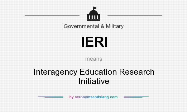 What does IERI mean? It stands for Interagency Education Research Initiative