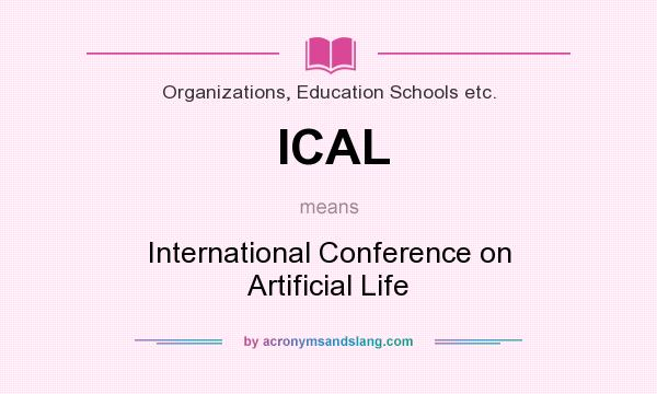What does ICAL mean? It stands for International Conference on Artificial Life