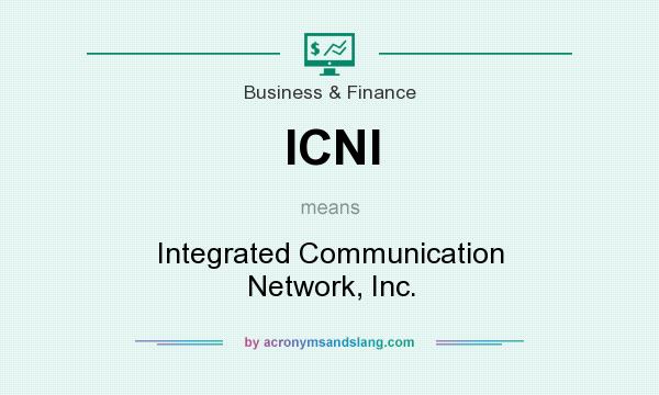 What does ICNI mean? It stands for Integrated Communication Network, Inc.