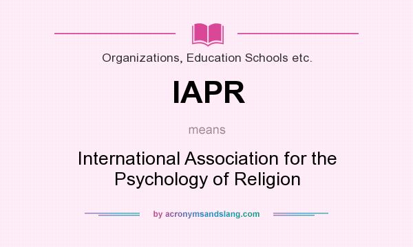 What does IAPR mean? It stands for International Association for the Psychology of Religion