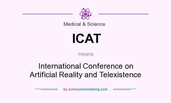What does ICAT mean? It stands for International Conference on Artificial Reality and Telexistence