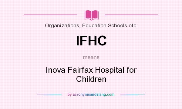 What does IFHC mean? It stands for Inova Fairfax Hospital for Children